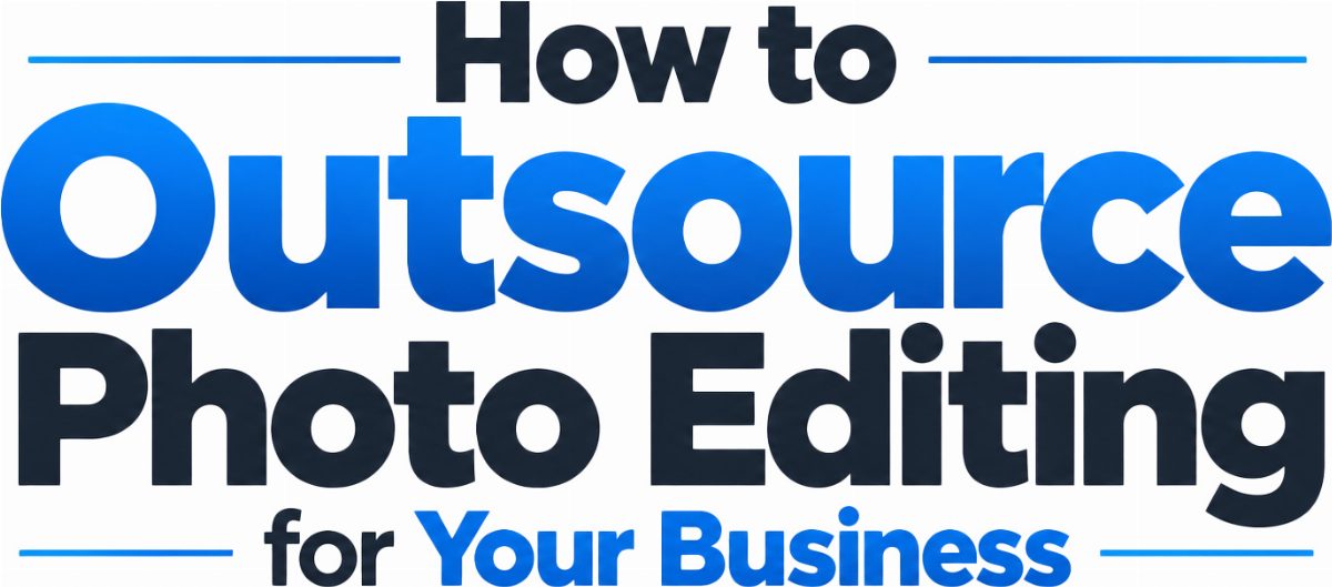 How to Outsource Photo Editing for Your Business